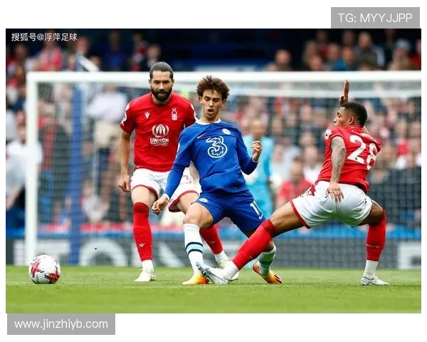 诺丁汉森林对阵切尔西：近期交锋走势与竞争力分析